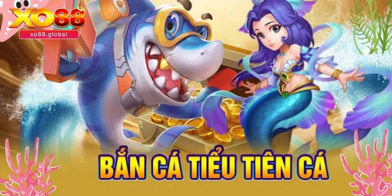 Bắn Cá Tiểu Tiên XO88 – Game Giải Trí Trả Thưởng Uy Tín 3 Mẹo chơi bắn cá tiểu tiên dễ dàng thắng tại XO88
