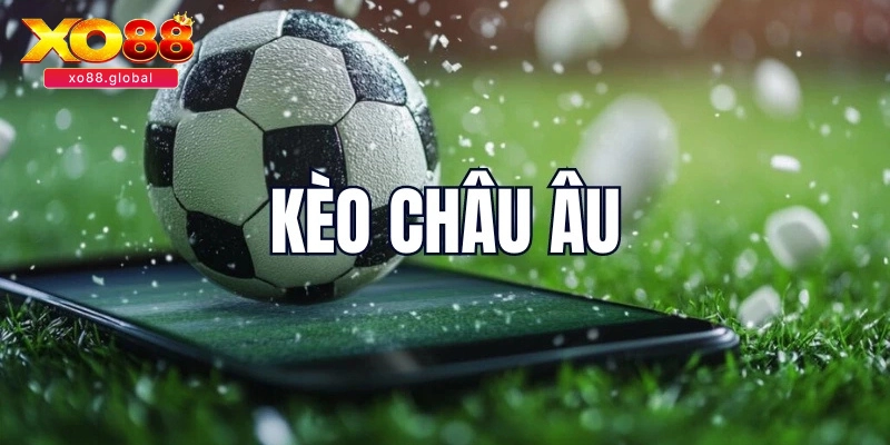 Kèo châu âu và cách áp dụng trong cá cược